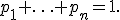 
p_1+\ldots+p_n=1.
