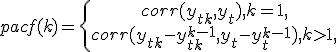 pacf(k)=\left\{\begin{array}{ccccccccccc}
corr(y_{t+k}, y_t) , k=1,\\
corr(y_{t+k} - y_{t+k}^{k-1}, y_t - y_t^{k-1}),k>1,
\end{array}\right.