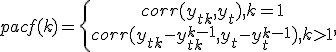 pacf(k)=\left\{\begin{array}{ccccccccccc}
corr(y_{t+k}, y_t) , k=1\\
corr(y_{t+k} - y_{t+k}^{k-1}, y_t - y_t^{k-1}),k>1
\end{array}\right.,