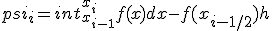 psi_{i}=int_{x_{i-1}}^{x_i}{f(x)dx}-f(x_{i-1/2})h