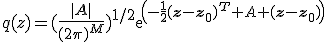q(z)=(\frac{|\mathbf{A}|}{(2\pi)^M})^{1/2}exp(-\frac{1}{2}(\mathbf{z}-\mathbf{z_0})^T A (\mathbf{z}-\mathbf{z_0}))