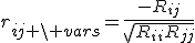 r_{ij \setminus vars}=\frac{-R_{ij}}{\sqrt{R_{ii}R_{jj}}}