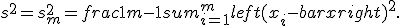 s^2 = s_m^2 = frac1{m-1} sum_{i=1}^m left( x_i - bar x right)^2.