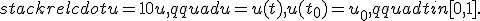 stackrel{cdot}{u} = 10u,qquad u = u(t), u(t_0) = u_0,qquad t in [0,1].