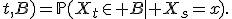 P(s,x;t,B)=\mathbb{P}(X_t\in B\mid X_s=x).