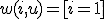 w(i,u) = [i=1]