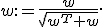 w:=\frac{w}{\sqrt{w^T w}}.