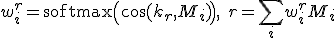 w_i^r = \text{softmax}\left( \cos(k_r, M_i) \right), \quad r = \sum_i w_i^r M_i