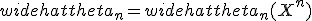 widehattheta_n=widehattheta_n(X^n)