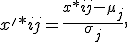 x'*{ij}=\frac{x*{ij}-\mu_j}{\sigma_j},