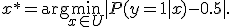 x^* = \arg\min_{x \in U} |P(y=1|x)-0.5|.