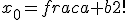 x_0=frac{a+b}{2}!