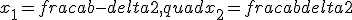 x_1 = frac{a + b - delta}{2}, quad x_2 = frac{a + b + delta}{2}