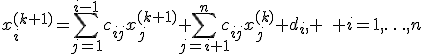 x_i^{(k+1)}=\sum_{j=1}^{i-1}c_{ij}x_{j}^{(k+1)}+\sum_{j=i+1}^{n}c_{ij}x_{j}^{(k)}+d_i, \quad i=1,\ldots,n