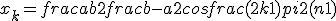 x_k = frac{a + b}{2} + frac{b - a}{2} cosfrac{(2k + 1)pi}{2(n + 1)}