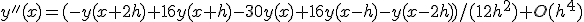 y''(x)=(-y(x+2h)+16y(x+h)-30y(x)+16y(x-h)-y(x-2h))/(12h^2)+O(h^4)