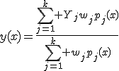 y(x)=\frac{\sum_{j=1}^k Y_jw_jp_j(x)}{\sum_{j=1}^k w_jp_j(x)}