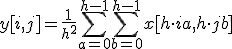 y[i, j] = \frac{1}{h^2} \sum_{a=0}^{h-1} \sum_{b=0}^{h-1} x[h\cdot i + a, h\cdot j + b]