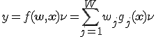 y= f(\mathbf{w},\mathbf{x}) + \nu= \sum^W_{j=1}w_jg_j(\mathbf{x})+\nu