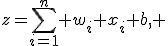 z=\sum_{i=1}^{n} w_i x_i+b, 